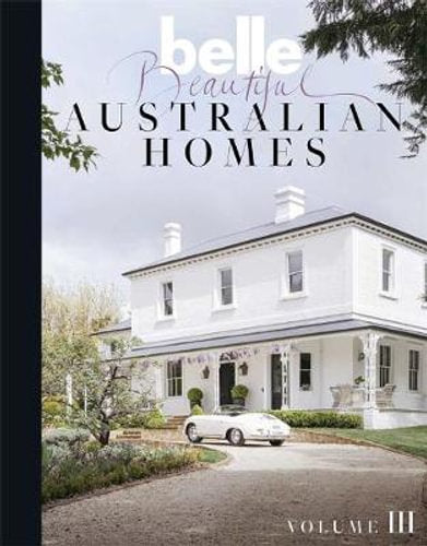 Belle Beautiful Australian Homes Volume III