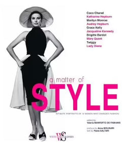 A Matter of Style - Intimate Portraits of 10 Women Who Changed Fashion